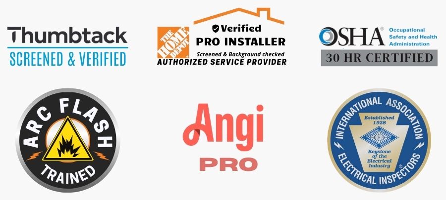Thumbtack screened and verified, Home Depot Pro Installer-authorized service provider, OSHA 30 Certified, Arc Flash Trained, Angi Pro, IAEI